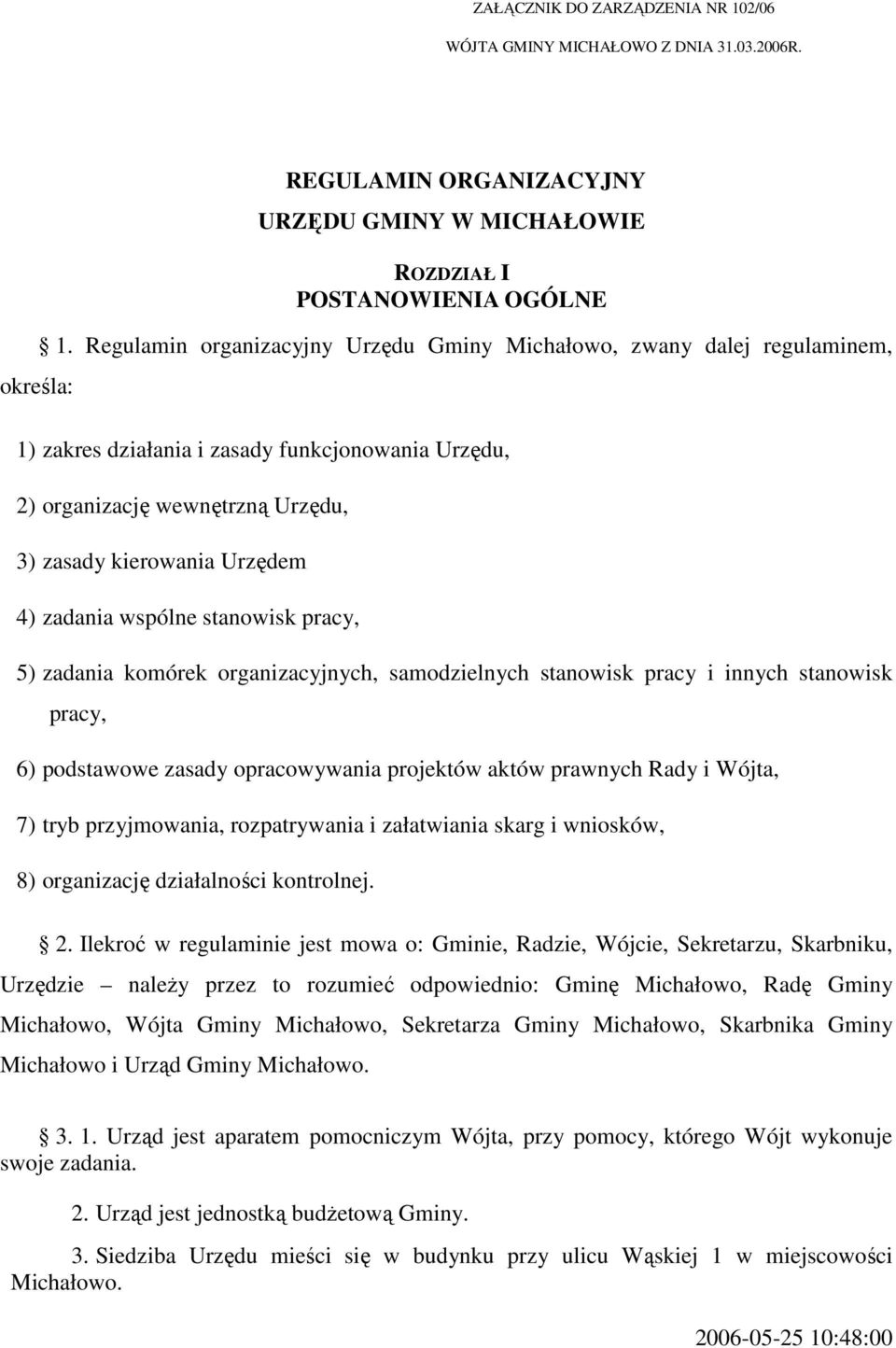 wspólne stanowisk pracy, 5) zadania komórek organizacyjnych, samodzielnych stanowisk pracy i innych stanowisk pracy, 6) podstawowe zasady opracowywania projektów aktów prawnych Rady i Wójta, 7) tryb