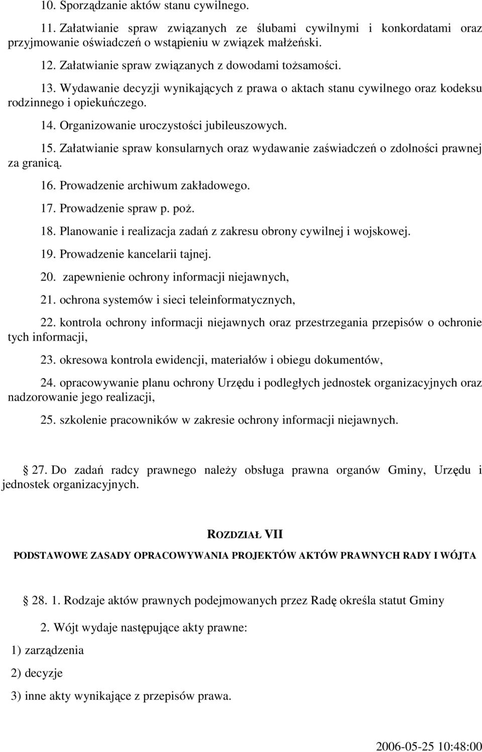 Organizowanie uroczystości jubileuszowych. 15. Załatwianie spraw konsularnych oraz wydawanie zaświadczeń o zdolności prawnej za granicą. 16. Prowadzenie archiwum zakładowego. 17. Prowadzenie spraw p.