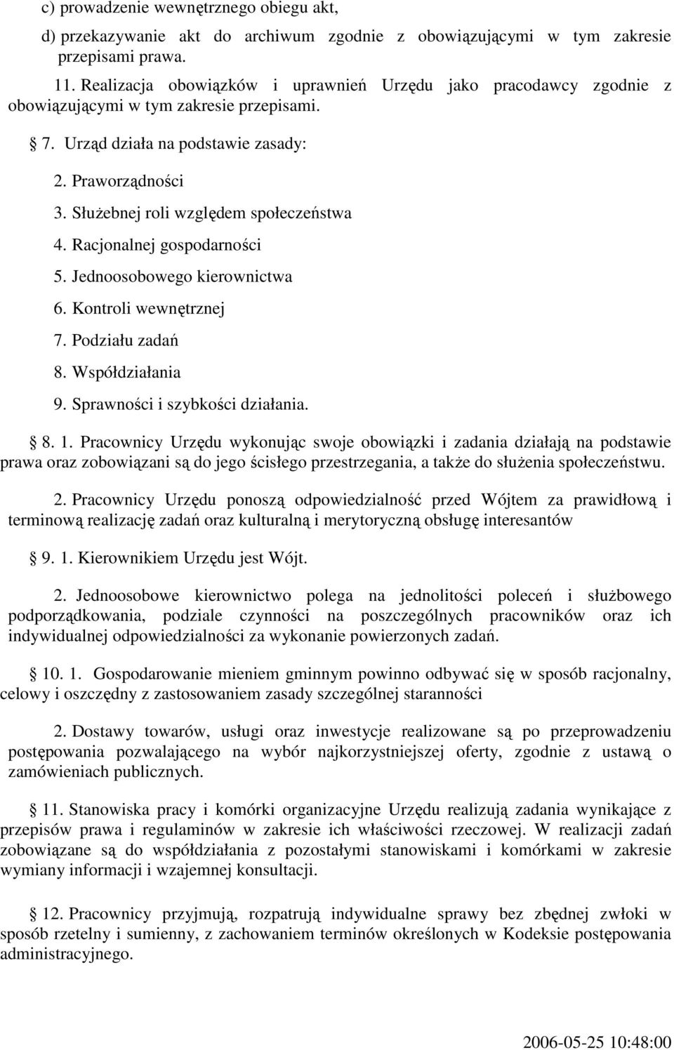 Służebnej roli względem społeczeństwa 4. Racjonalnej gospodarności 5. Jednoosobowego kierownictwa 6. Kontroli wewnętrznej 7. Podziału zadań 8. Współdziałania 9. Sprawności i szybkości działania. 8. 1.