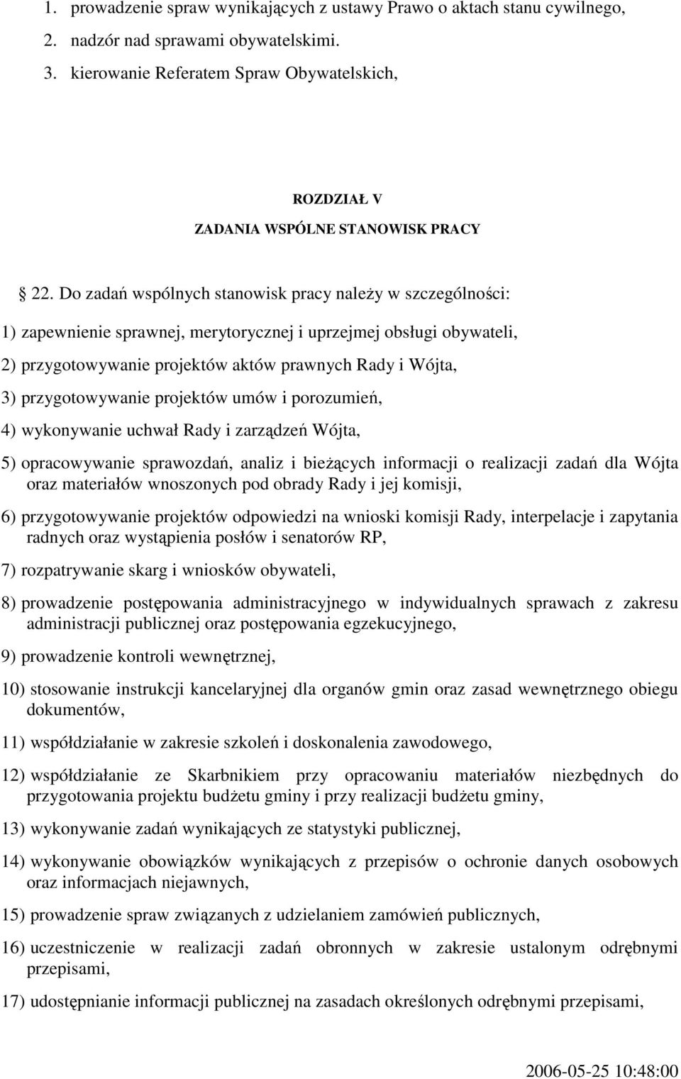 Do zadań wspólnych stanowisk pracy należy w szczególności: 1) zapewnienie sprawnej, merytorycznej i uprzejmej obsługi obywateli, 2) przygotowywanie projektów aktów prawnych Rady i Wójta, 3)