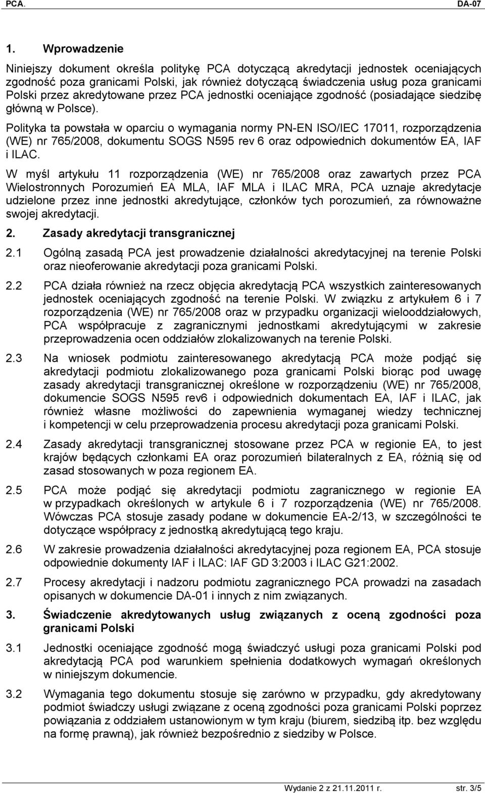 Polityka ta powstała w oparciu o wymagania normy PN-EN ISO/IEC 17011, rozporządzenia (WE) nr 765/2008, dokumentu SOGS N595 rev 6 oraz odpowiednich dokumentów EA, IAF i ILAC.