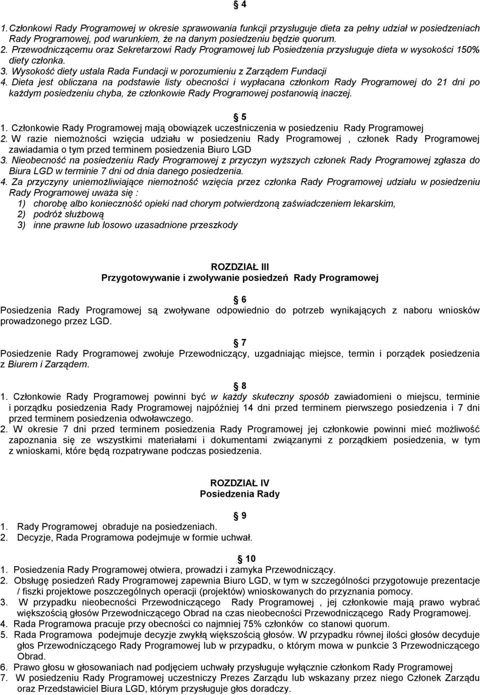 Dieta jest obliczana na podstawie listy obecności i wypłacana członkom Rady Programowej do 21 dni po każdym posiedzeniu chyba, że członkowie Rady Programowej postanowią inaczej. 5 1.