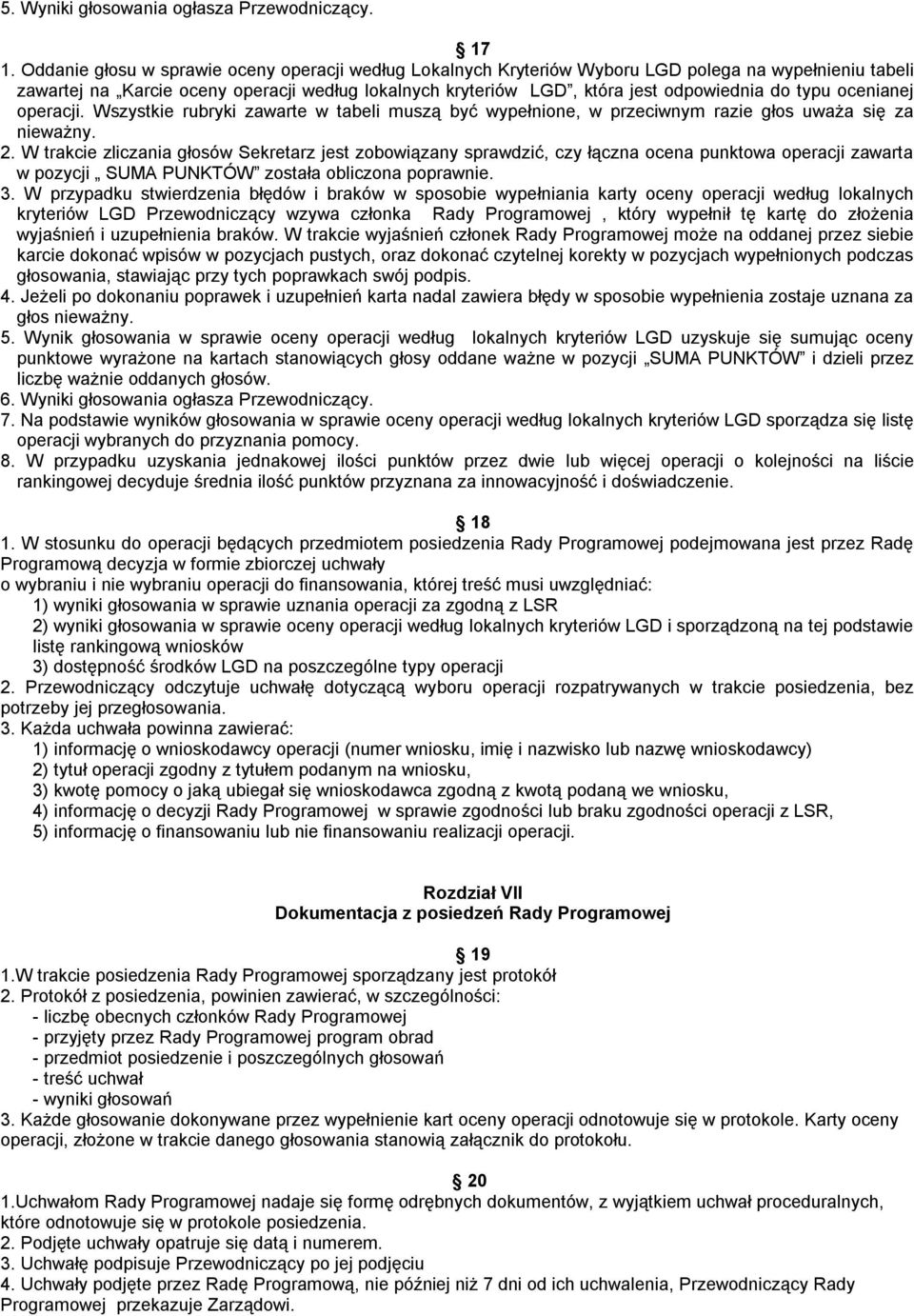 typu ocenianej operacji. Wszystkie rubryki zawarte w tabeli muszą być wypełnione, w przeciwnym razie głos uważa się za nieważny. 2.