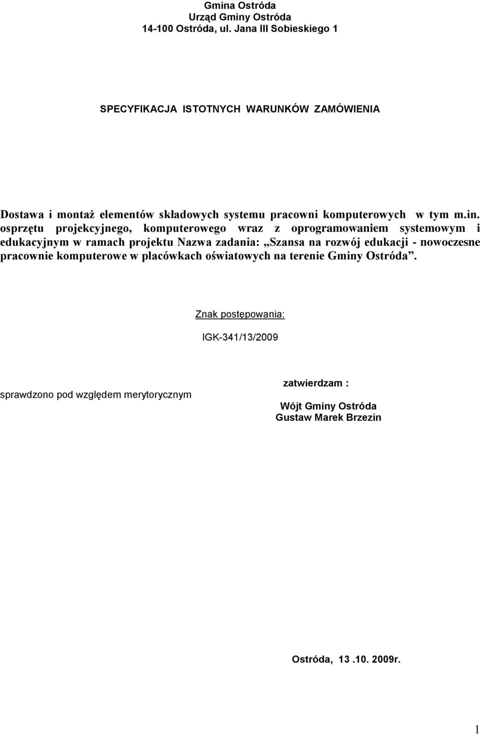 osprzętu projekcyjnego, komputerowego wraz z oprogramowaniem systemowym i edukacyjnym w ramach projektu Nazwa zadania: Szansa na rozwój edukacji