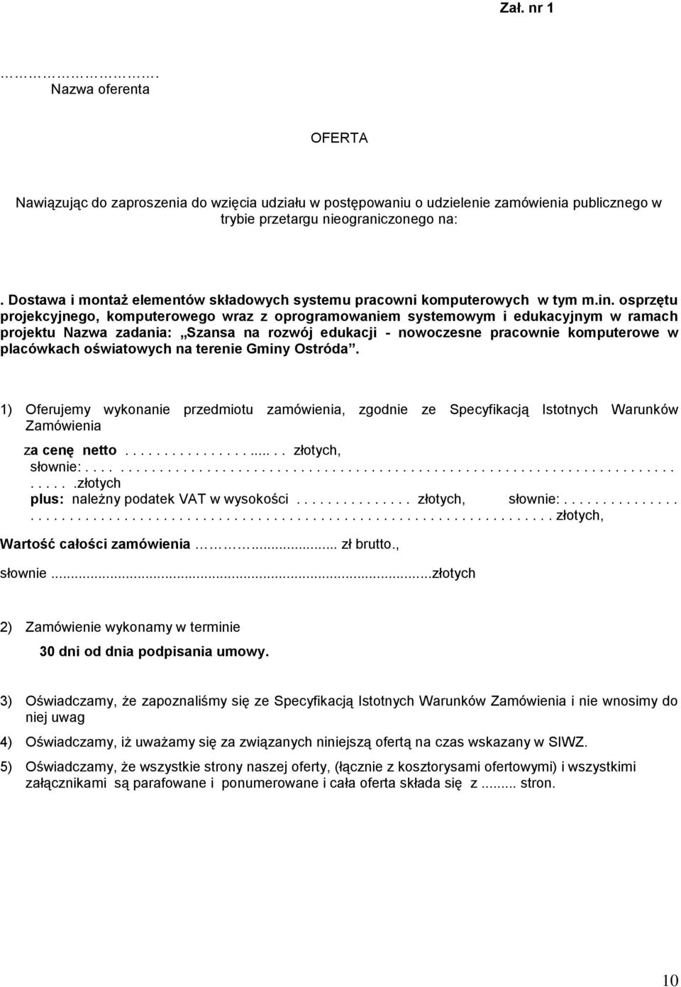 osprzętu projekcyjnego, komputerowego wraz z oprogramowaniem systemowym i edukacyjnym w ramach projektu Nazwa zadania: Szansa na rozwój edukacji - nowoczesne pracownie komputerowe w placówkach