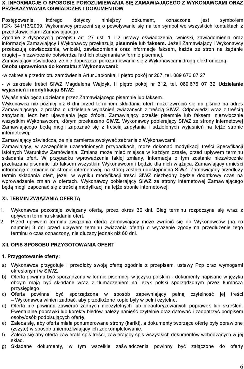 1 i 2 ustawy oświadczenia, wnioski, zawiadomienia oraz informacje Zamawiający i Wykonawcy przekazują pisemnie lub faksem.