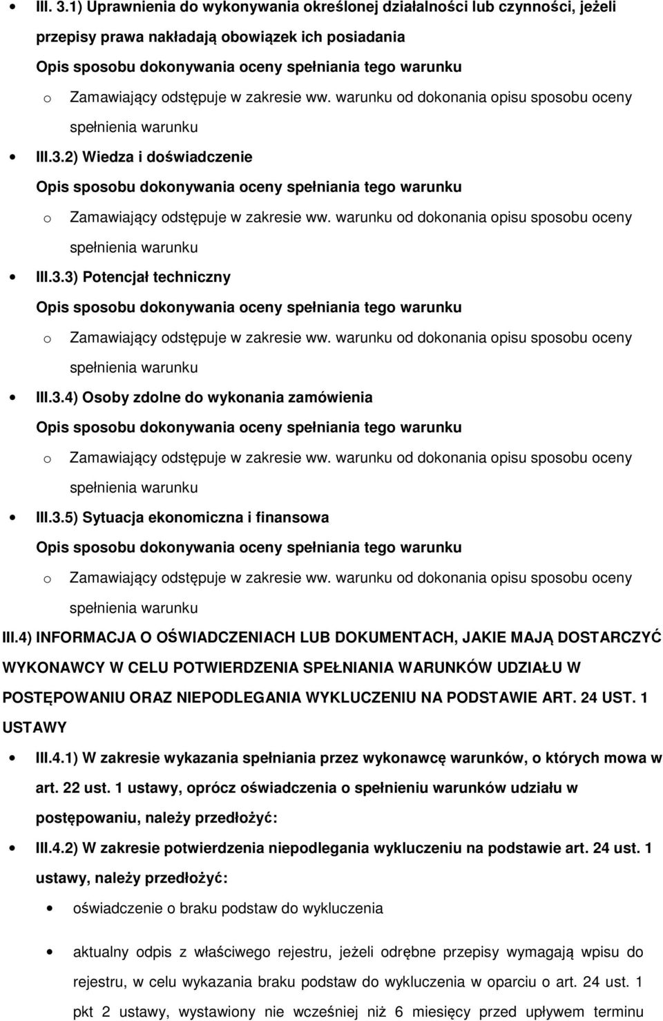 4) INFORMACJA O OŚWIADCZENIACH LUB DOKUMENTACH, JAKIE MAJĄ DOSTARCZYĆ WYKONAWCY W CELU POTWIERDZENIA SPEŁNIANIA WARUNKÓW UDZIAŁU W POSTĘPOWANIU ORAZ NIEPODLEGANIA WYKLUCZENIU NA PODSTAWIE ART. 24 UST.