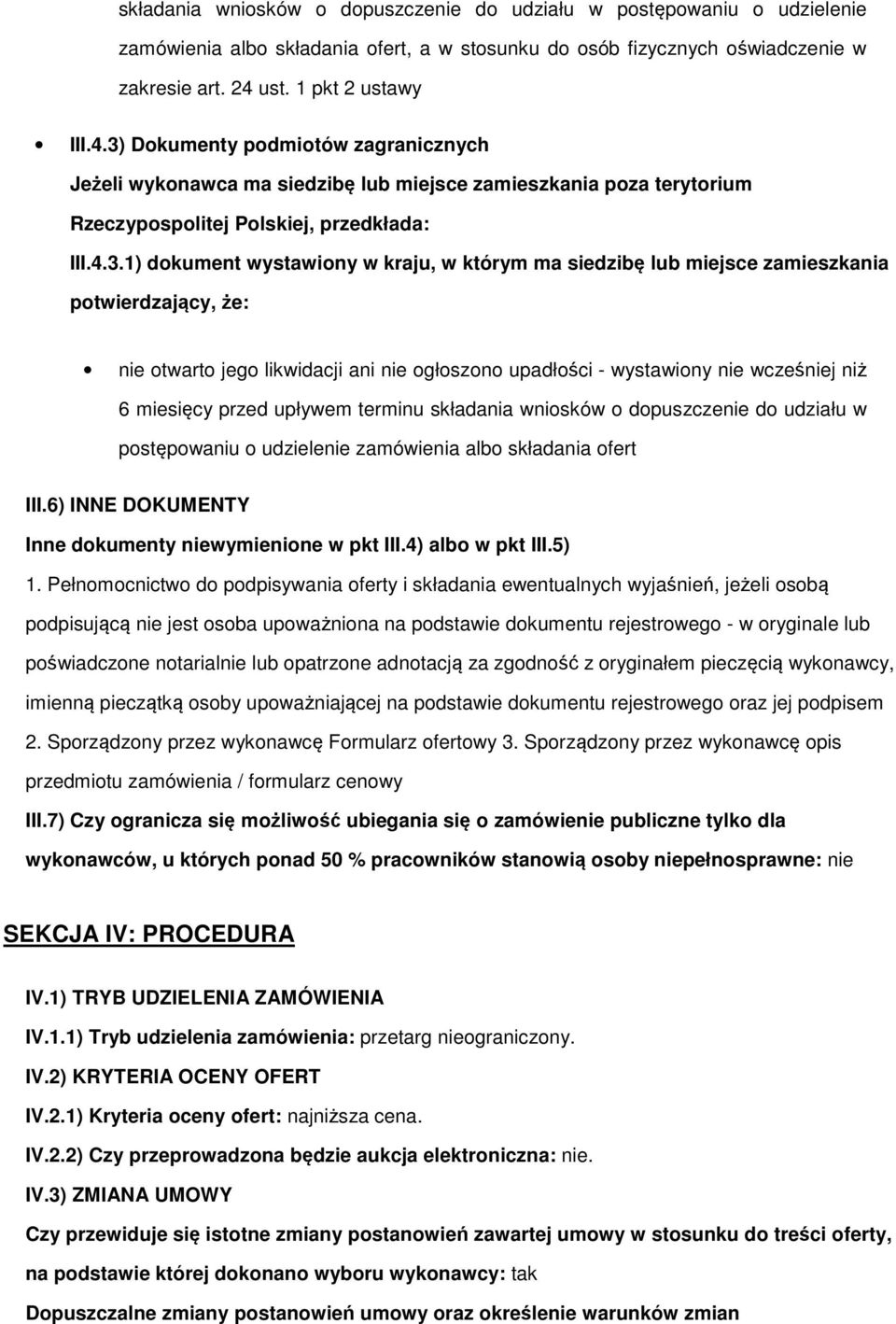 Dkumenty pdmitów zagranicznych Jeżeli wyknawca ma siedzibę lub miejsce zamieszkania pza terytrium Rzeczypsplitej Plskiej, przedkłada: III.4.3.