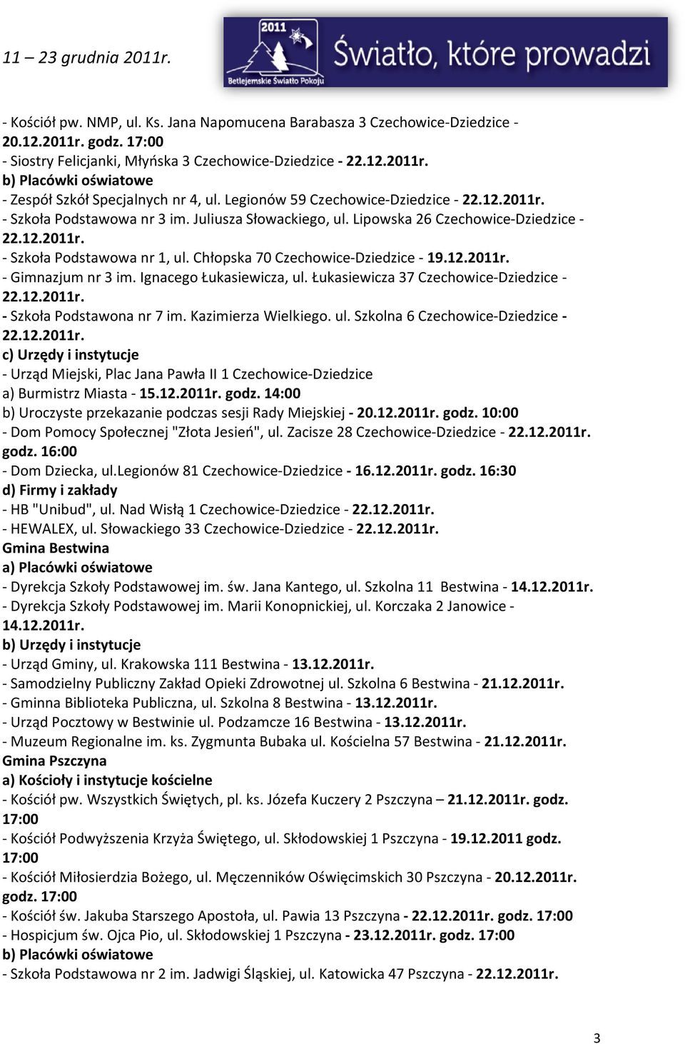 Juliusza Słowackiego, ul. Lipowska 26 Czechowice-Dziedzice - - Szkoła Podstawowa nr 1, ul. Chłopska 70 Czechowice-Dziedzice - 19.12.2011r. - Gimnazjum nr 3 im. Ignacego Łukasiewicza, ul.