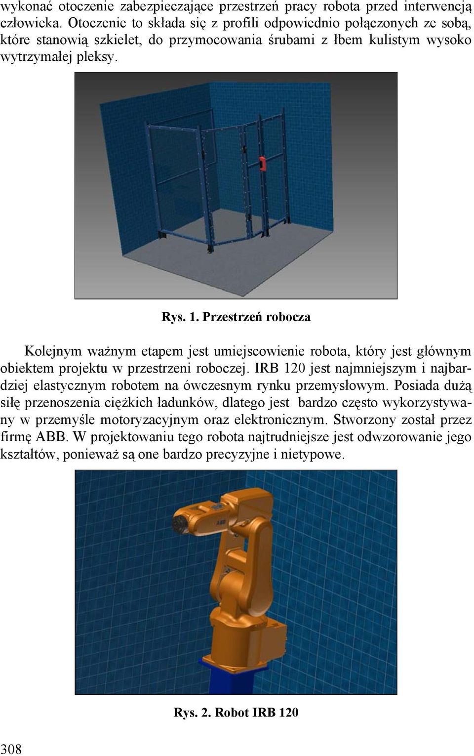 Przestrzeń robocza Kolejnym ważnym etapem jest umiejscowienie robota, który jest głównym obiektem projektu w przestrzeni roboczej.