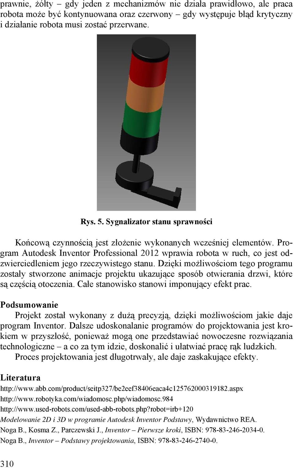 Program Autodesk Inventor Professional 2012 wprawia robota w ruch, co jest odzwierciedleniem jego rzeczywistego stanu.