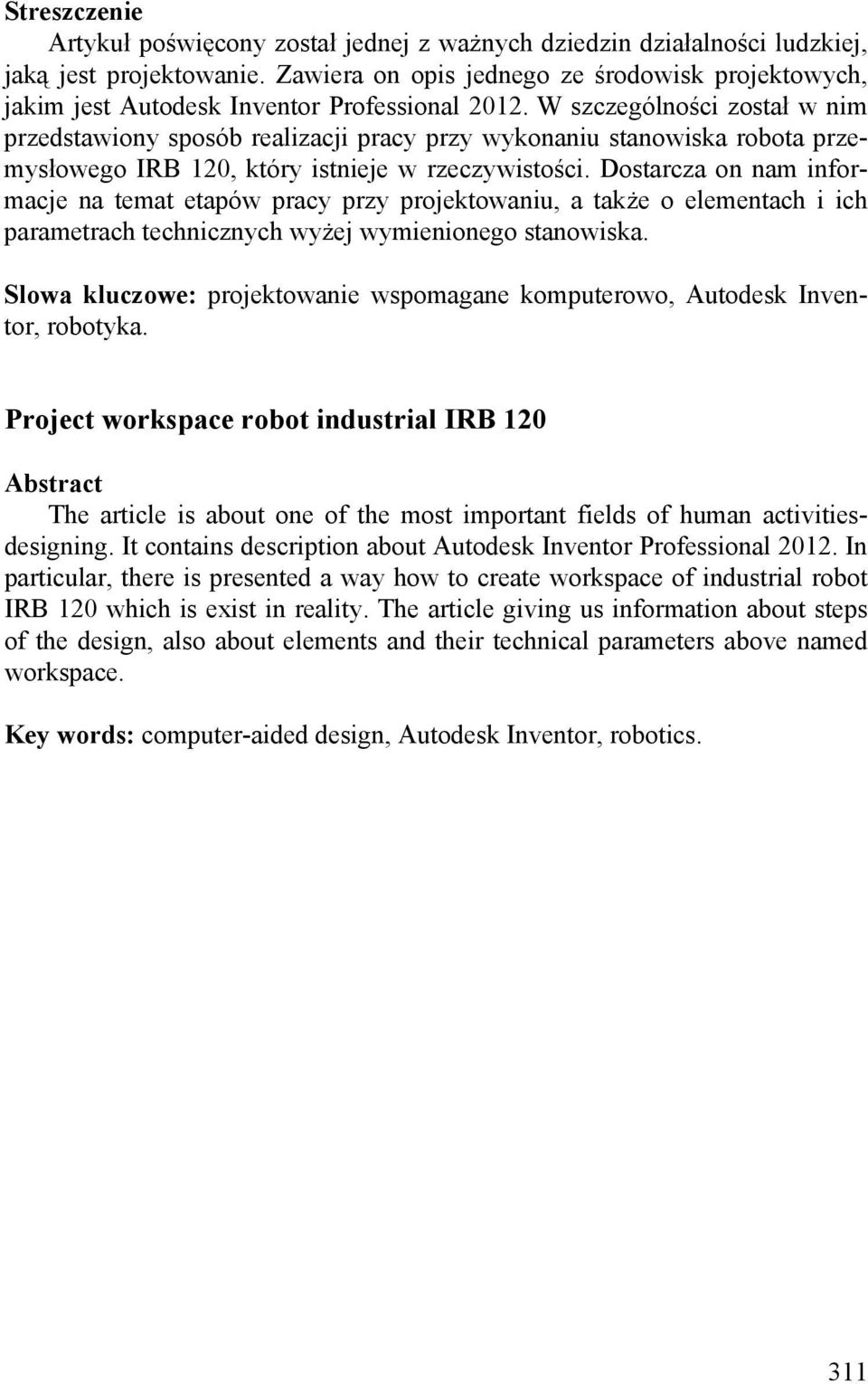 W szczególności został w nim przedstawiony sposób realizacji pracy przy wykonaniu stanowiska robota przemysłowego IRB 120, który istnieje w rzeczywistości.