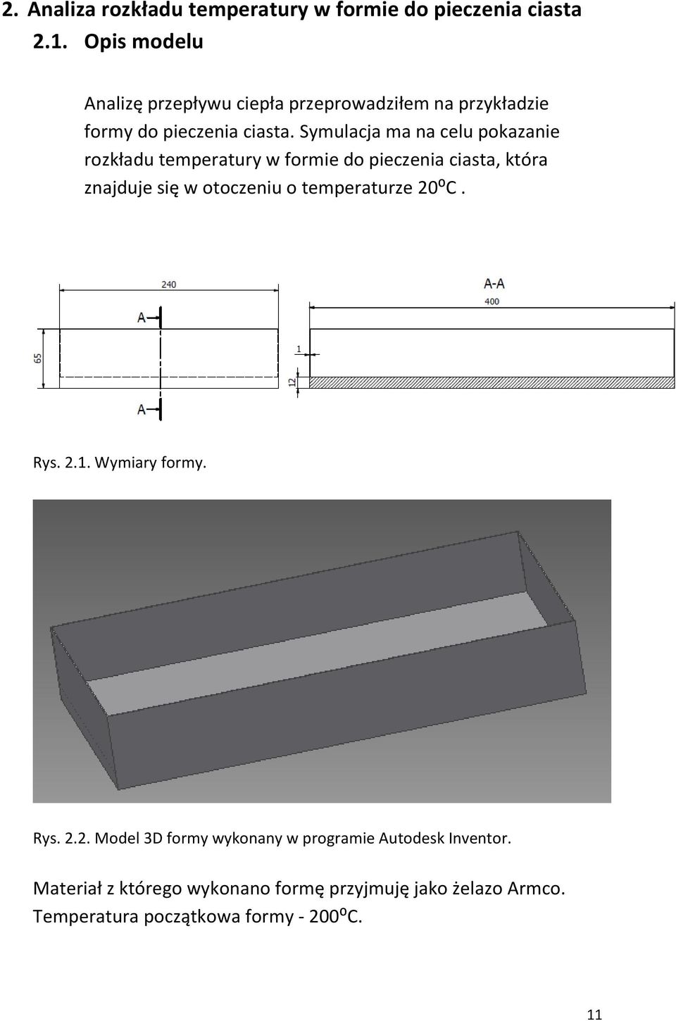 Symulacja ma na celu pokazanie rozkładu temperatury w formie do pieczenia ciasta, która znajduje się w otoczeniu o