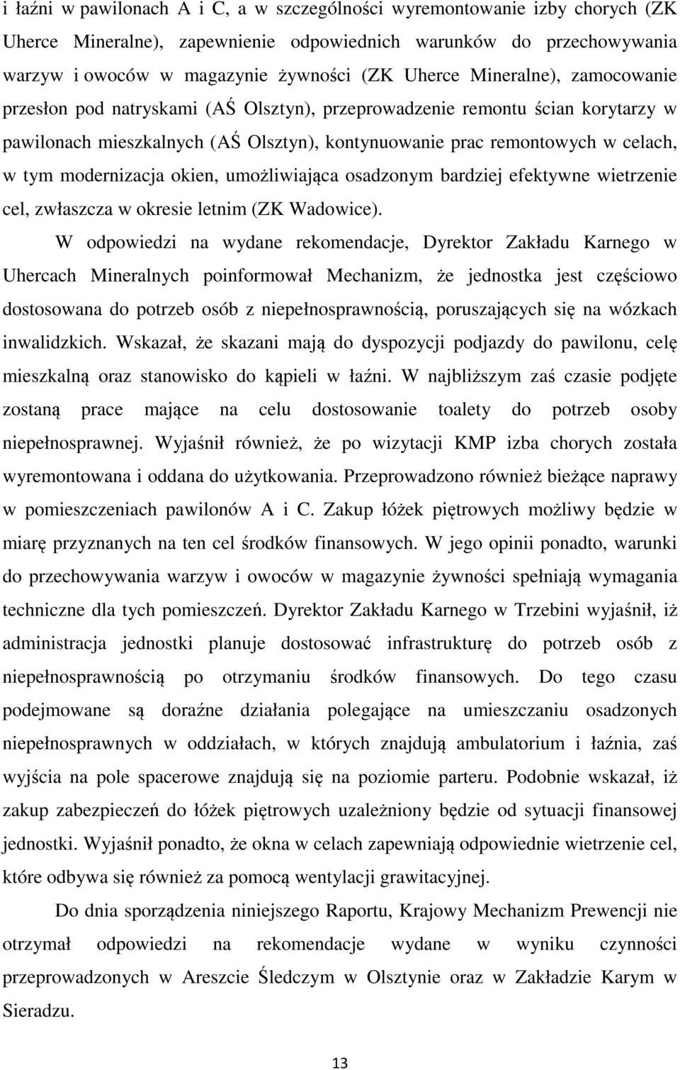 modernizacja okien, umożliwiająca osadzonym bardziej efektywne wietrzenie cel, zwłaszcza w okresie letnim (ZK Wadowice).