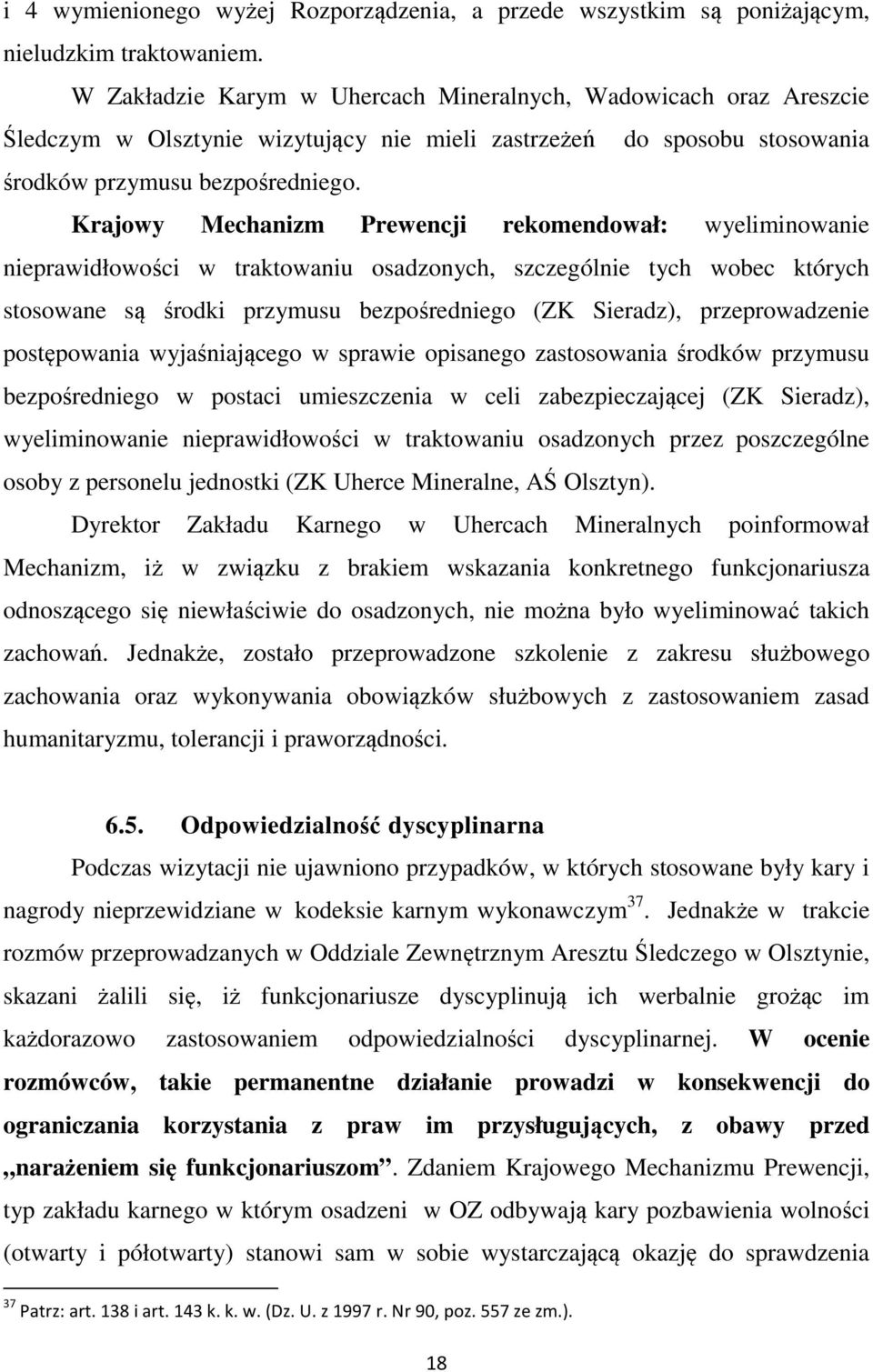 Krajowy Mechanizm Prewencji rekomendował: wyeliminowanie nieprawidłowości w traktowaniu osadzonych, szczególnie tych wobec których stosowane są środki przymusu bezpośredniego (ZK Sieradz),