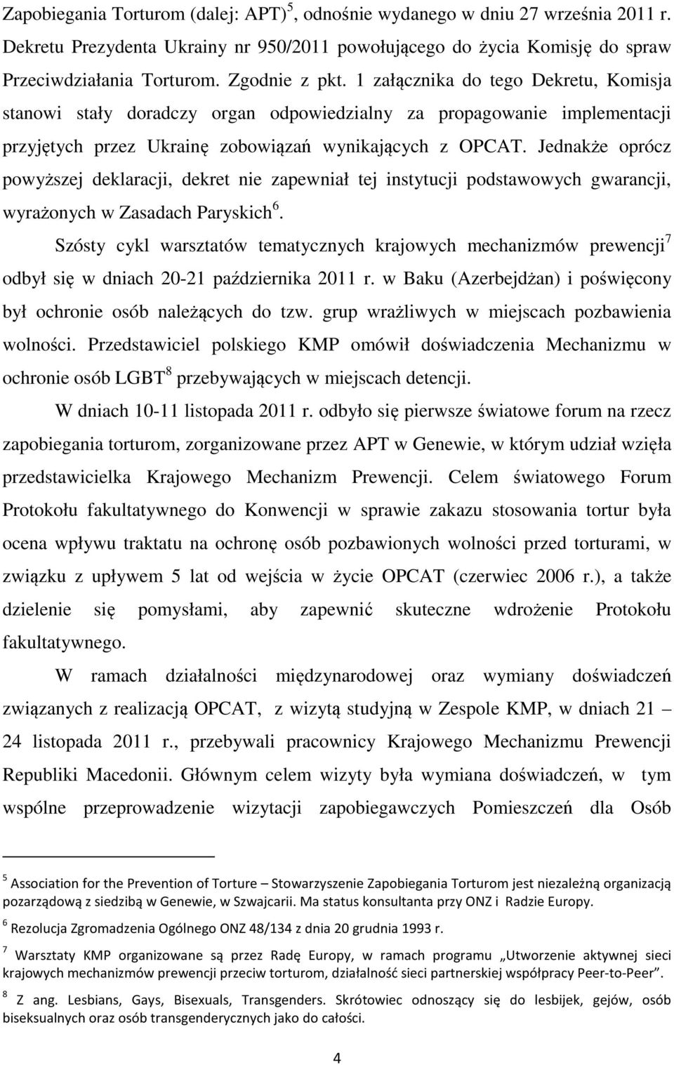 Jednakże oprócz powyższej deklaracji, dekret nie zapewniał tej instytucji podstawowych gwarancji, wyrażonych w Zasadach Paryskich 6.