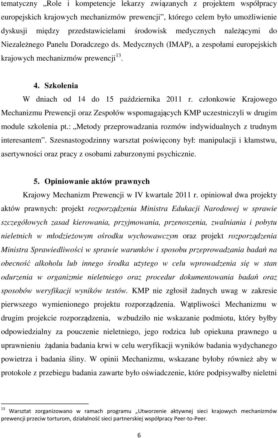 członkowie Krajowego Mechanizmu Prewencji oraz Zespołów wspomagających KMP uczestniczyli w drugim module szkolenia pt.: Metody przeprowadzania rozmów indywidualnych z trudnym interesantem.