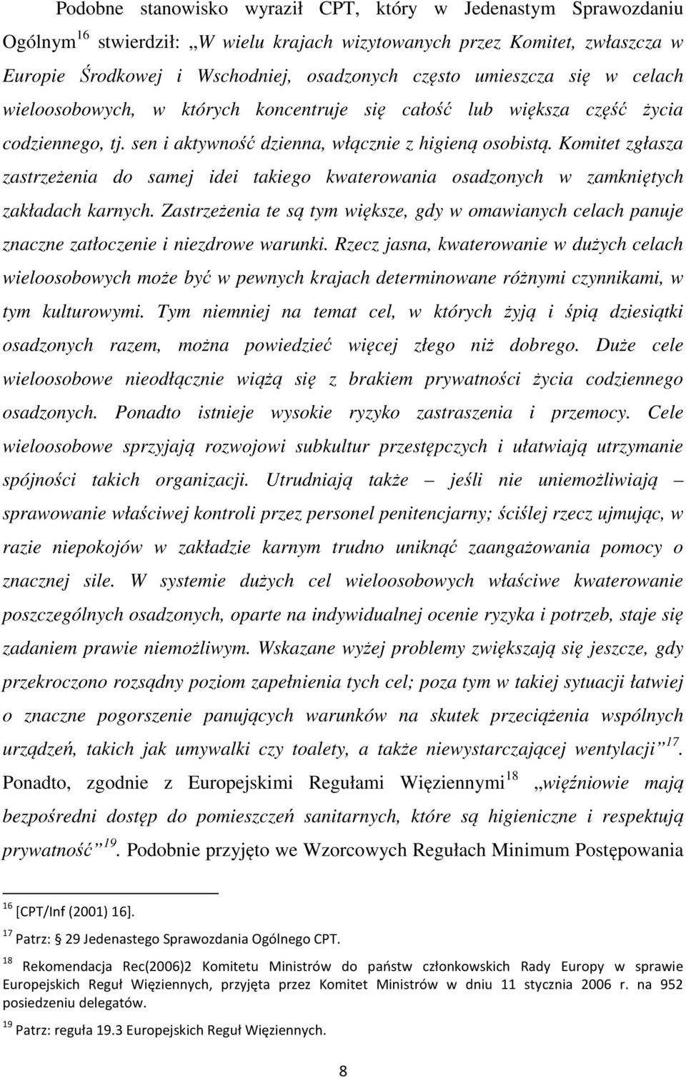 Komitet zgłasza zastrzeżenia do samej idei takiego kwaterowania osadzonych w zamkniętych zakładach karnych.