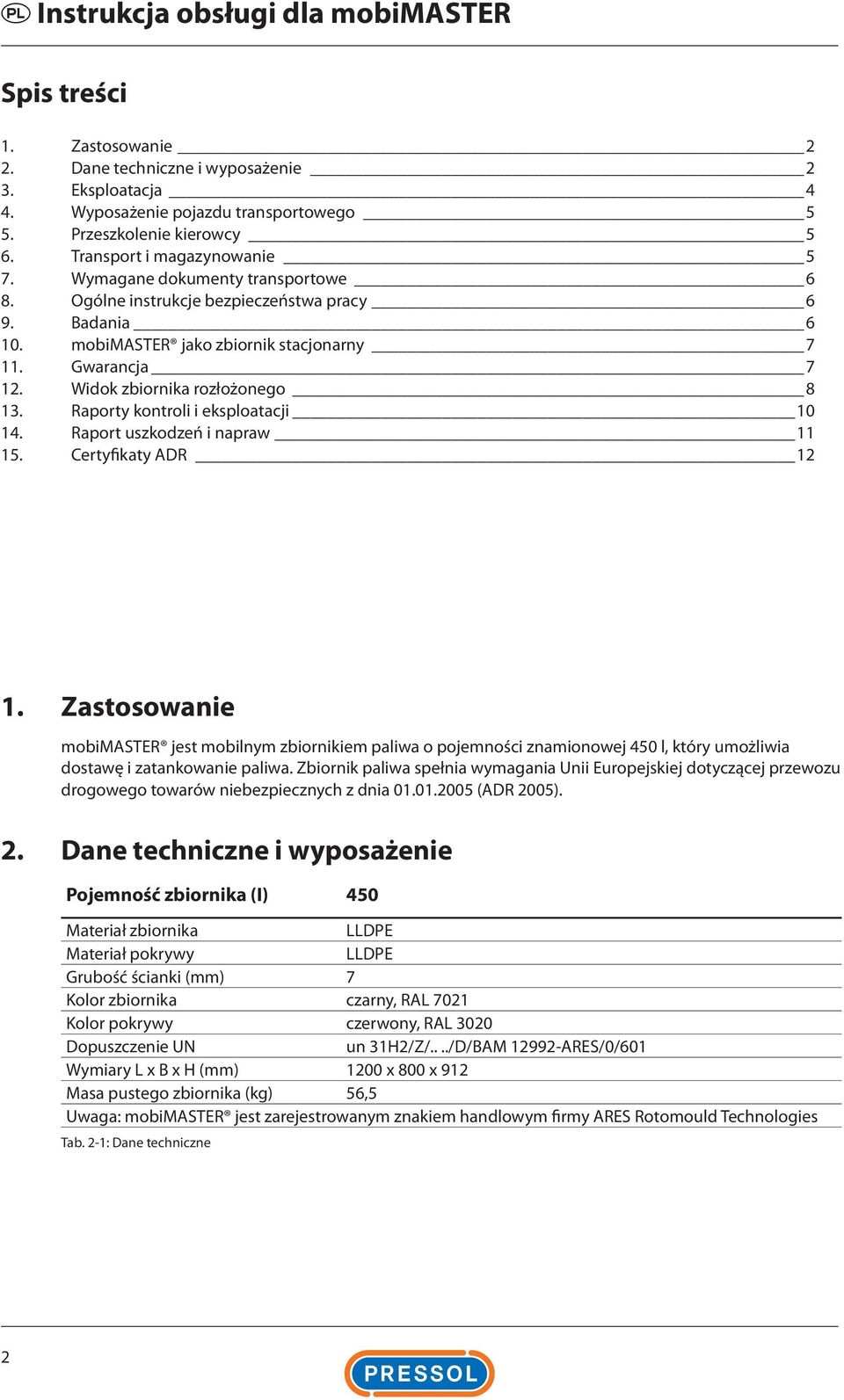 Widok zbiornika rozłożonego 8 13. Raporty kontroli i eksploatacji 10 14. Raport uszkodzeń i napraw 11 15. Certyfikaty ADR 12 1.