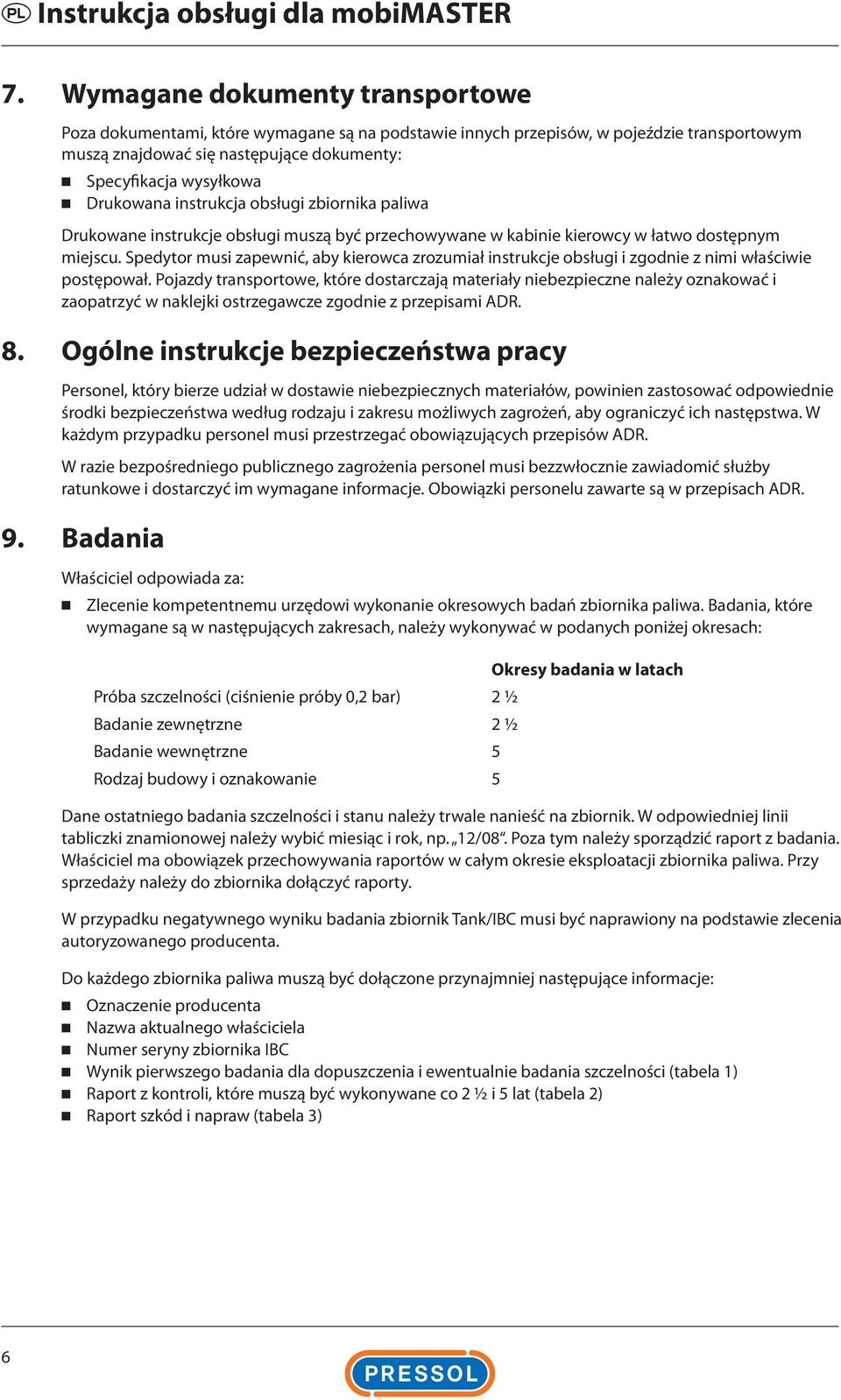 Drukowana instrukcja obsługi zbiornika paliwa Drukowane instrukcje obsługi muszą być przechowywane w kabinie kierowcy w łatwo dostępnym miejscu.