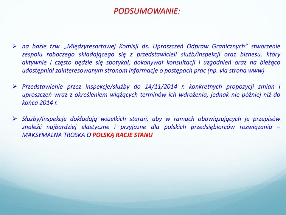 konsultacji i uzgodnień oraz na bieżąco udostępniał zainteresowanym stronom informacje o postępach prac (np. via strona www) Przedstawienie przez inspekcje/służby do 14/11/2014 r.