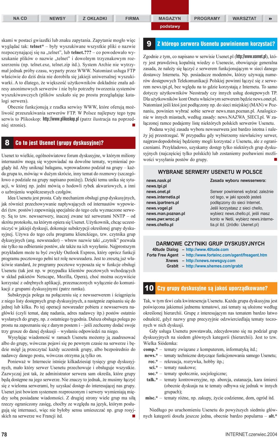 ??? co powodowa³o wyszukanie plików o nazwie telnet i dowolnym trzyznakowym rozszerzeniu (np. telnet.exe, telnet.zip itd.). System Archie nie wytrzyma³ jednak próby czasu, wyparty przez WWW.