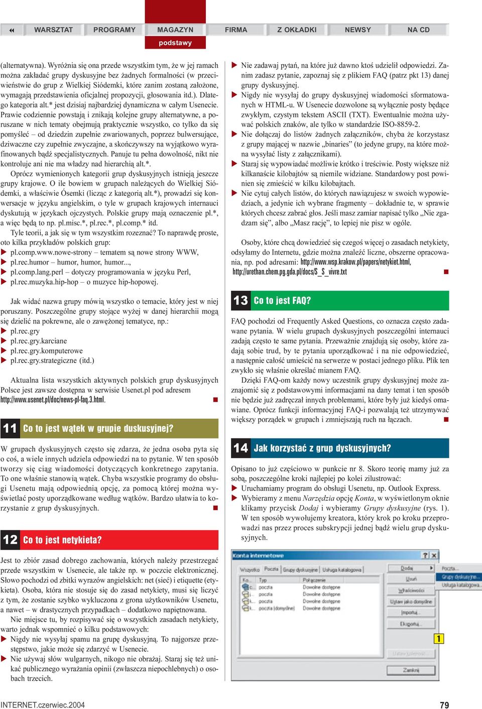 przedstawienia oficjalnej propozycji, g³osowania itd.). Dlatego kategoria alt.* jest dzisiaj najbardziej dynamiczna w ca³ym Usenecie.