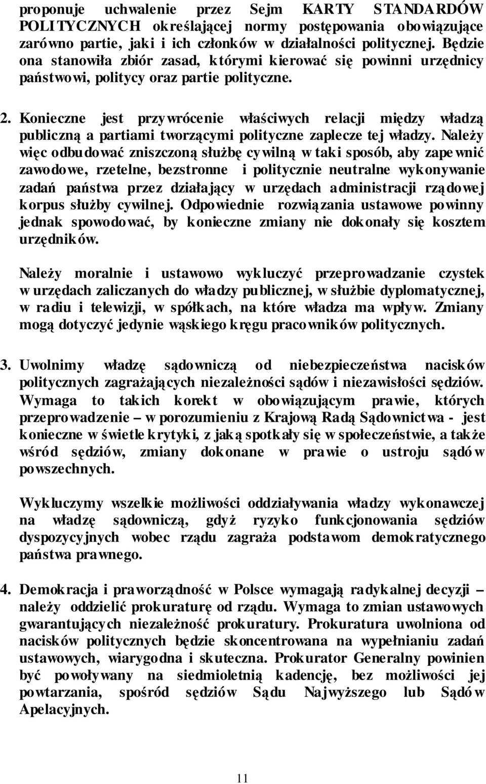 Konieczne jest przywrócenie właściwych relacji między władzą publiczną a partiami tworzącymi polityczne zaplecze tej władzy.