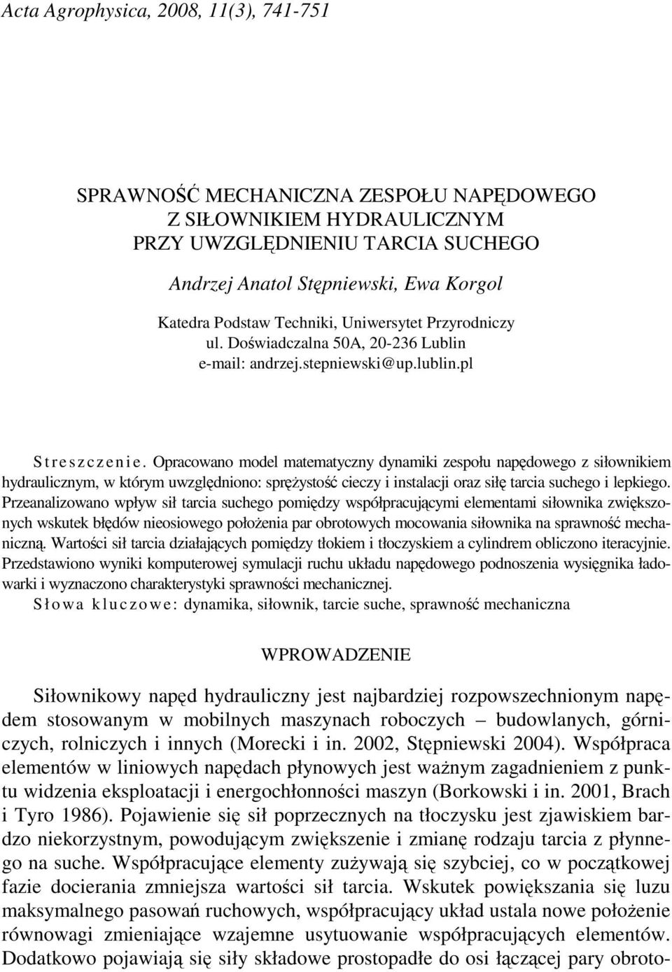 Opracowano model matematyczny dynamk zespołu napędowego z słownkem hydraulcznym, w którym uwzględnono: spręŝystość ceczy nstalacj oraz słę tarca suchego lepkego.