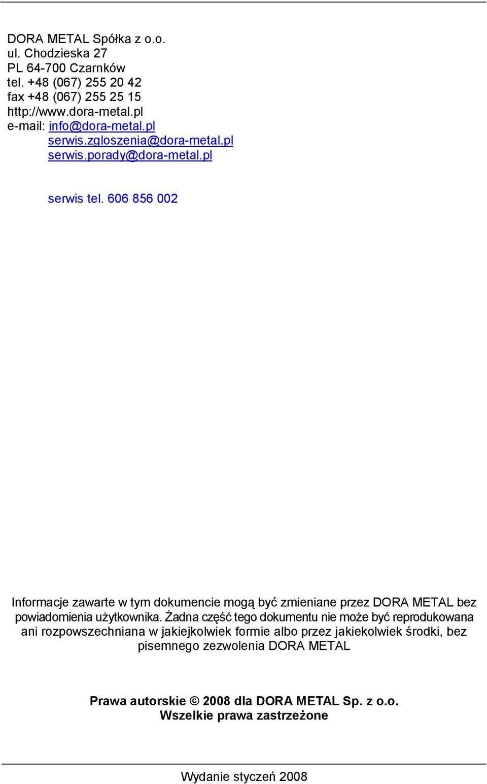 606 856 002 Informacje zawarte w tym dokumencie mogą być zmieniane przez DORA METAL bez powiadomienia użytkownika.