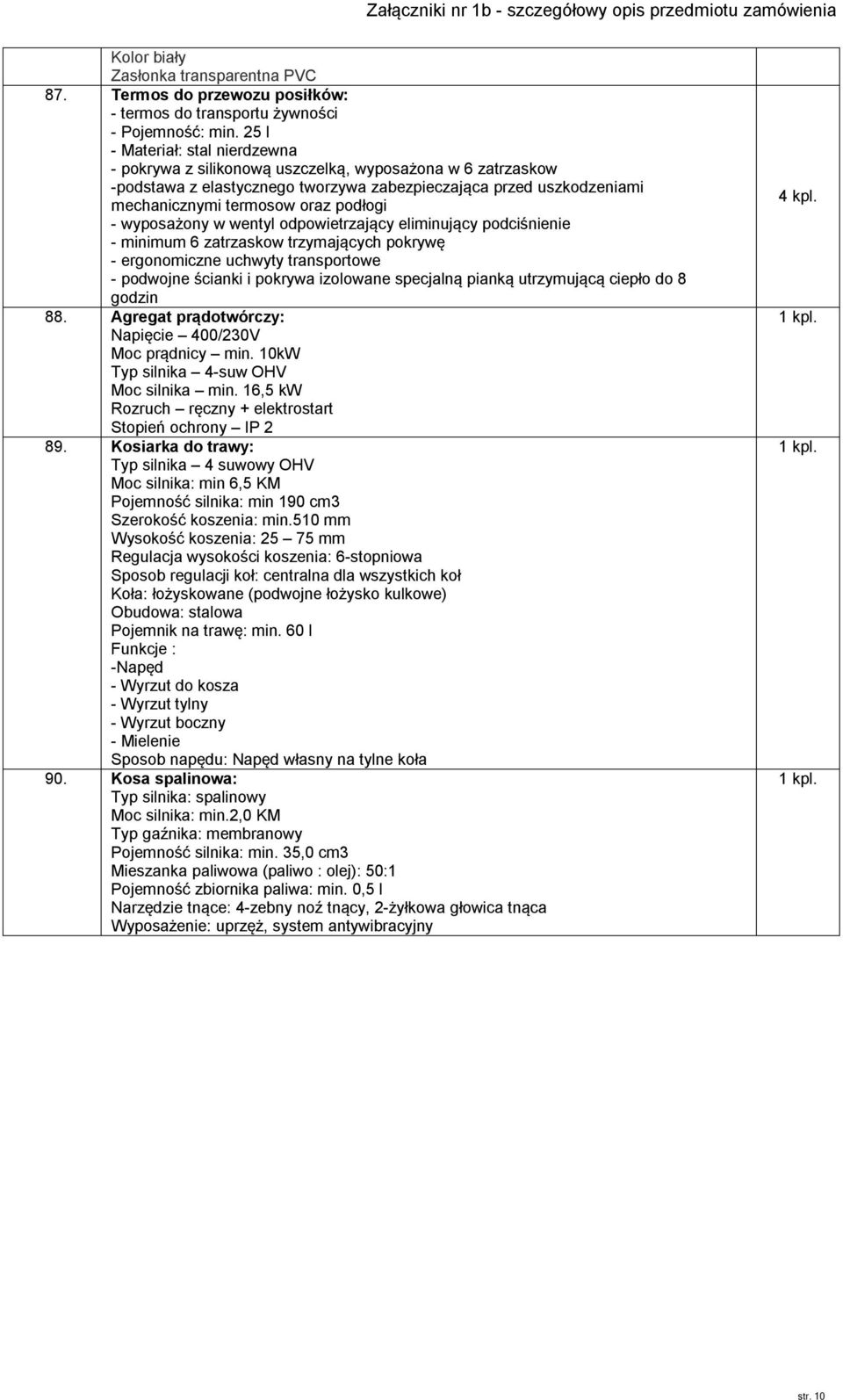 - wyposażony w wentyl odpowietrzający eliminujący podciśnienie - minimum 6 zatrzaskow trzymających pokrywę - ergonomiczne uchwyty transportowe - podwojne ścianki i pokrywa izolowane specjalną pianką