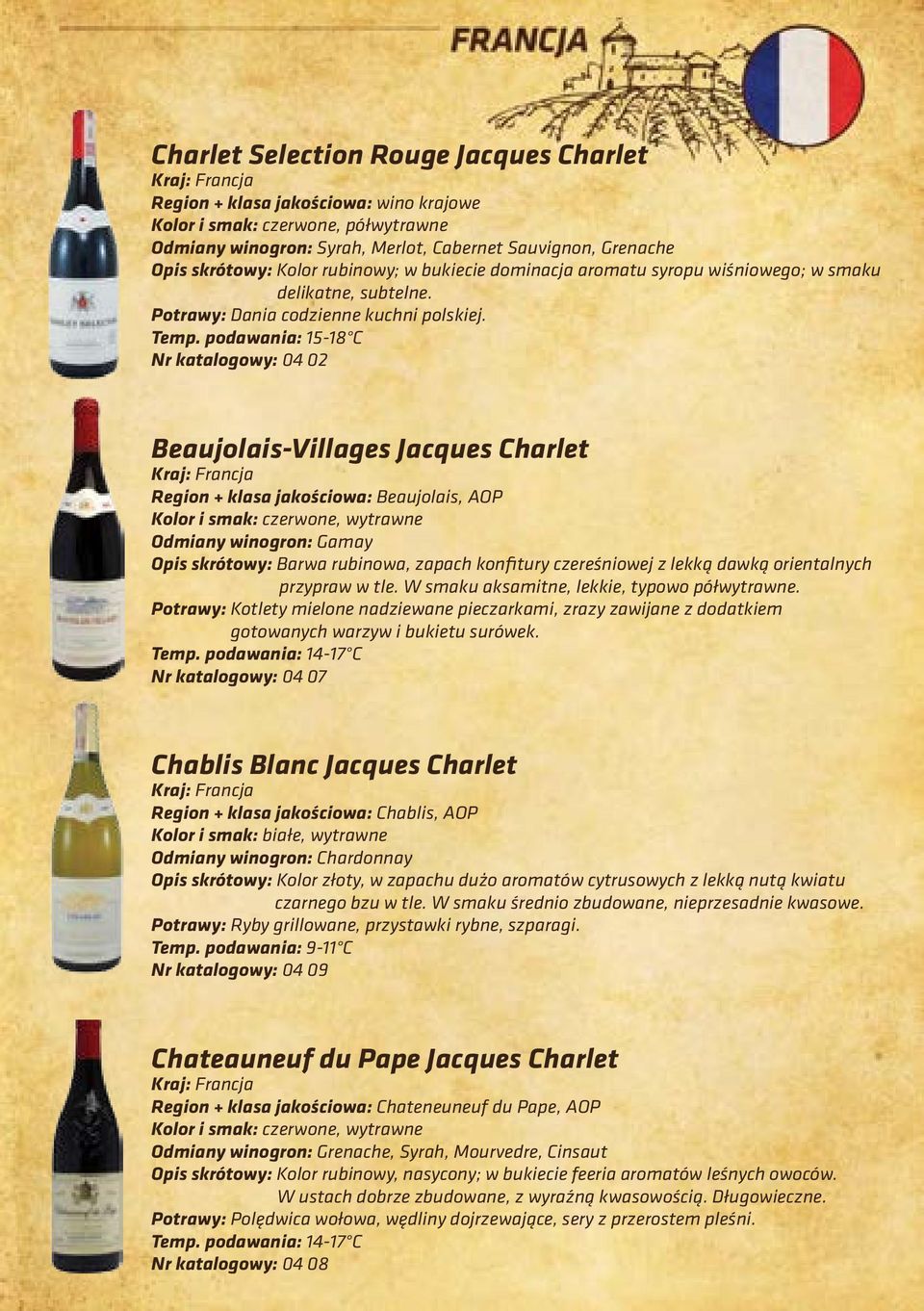 podawania: 15-18 C Nr katalogowy: 04 02 Beaujolais-Villages Jacques Charlet Kraj: Francja Region + klasa jakościowa: Beaujolais, AOP Odmiany winogron: Gamay Opis skrótowy: Barwa rubinowa, zapach