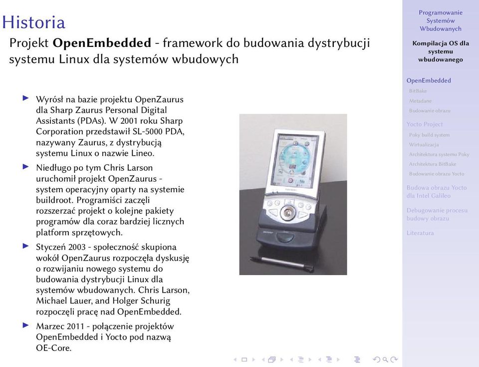 Niedługo po tym Chris Larson uruchomił projekt OpenZaurus - system operacyjny oparty na systemie buildroot.