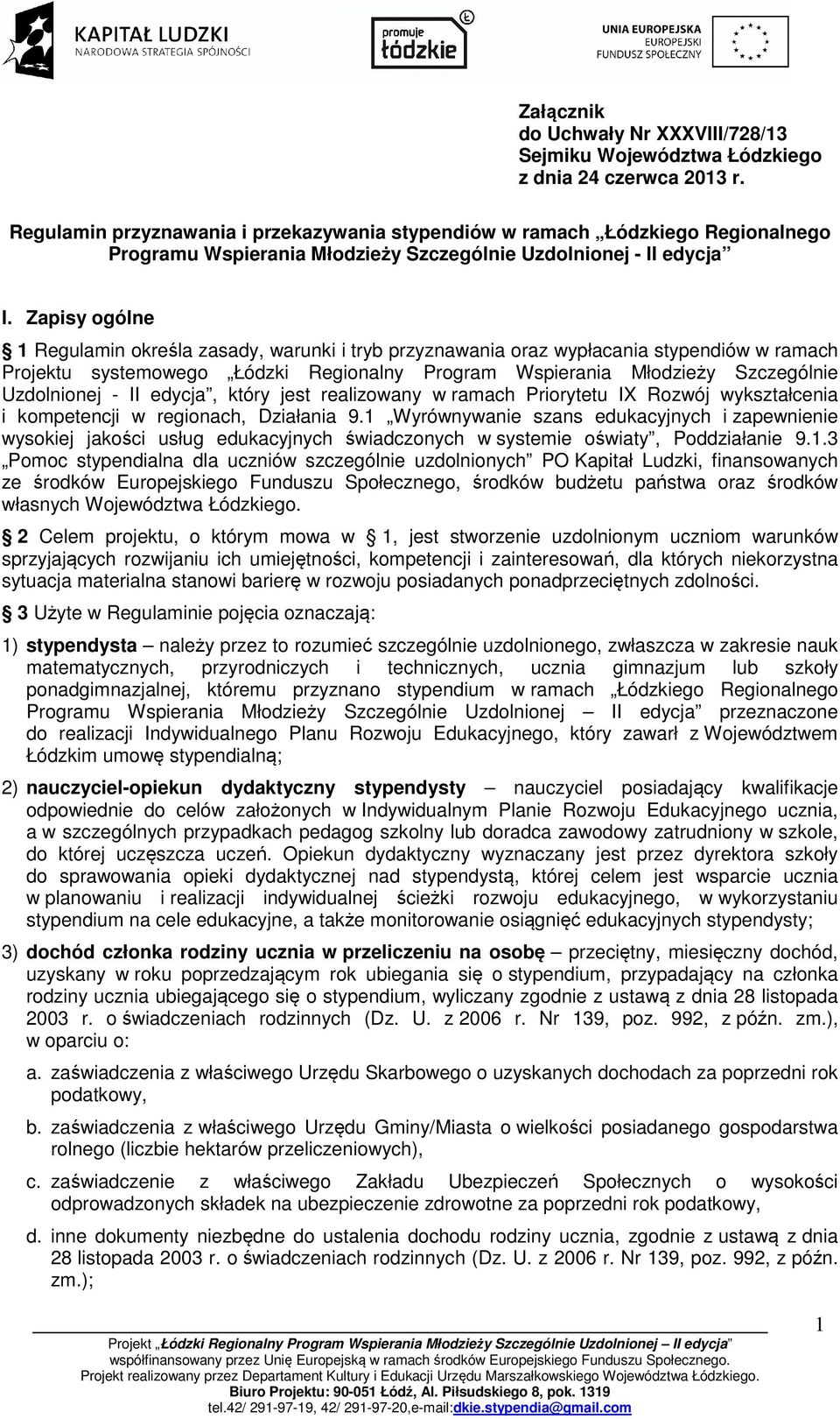 Zapisy ogólne 1 Regulamin określa zasady, warunki i tryb przyznawania oraz wypłacania stypendiów w ramach Projektu systemowego Łódzki Regionalny Program Wspierania Młodzieży Szczególnie Uzdolnionej -