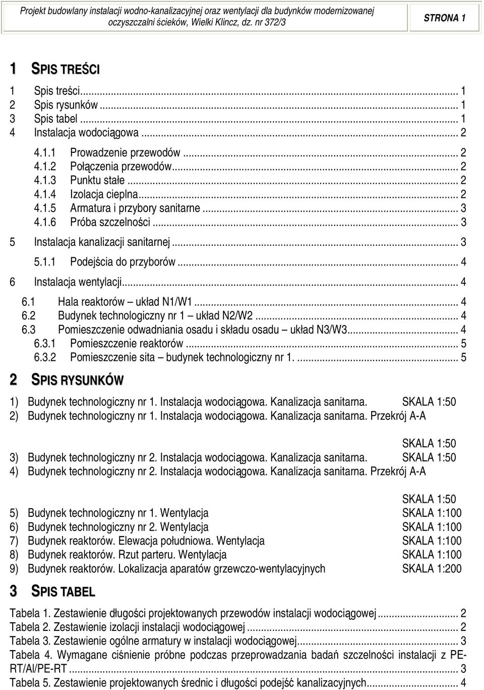 .. 3 4.1.6 Próba szczelności... 3 5 Instalacja kanalizacji sanitarnej... 3 5.1.1 Podejścia do przyborów... 4 6 Instalacja wentylacji... 4 6.1 Hala reaktorów układ N1/W1... 4 6.2 Budynek technologiczny nr 1 układ N2/W2.