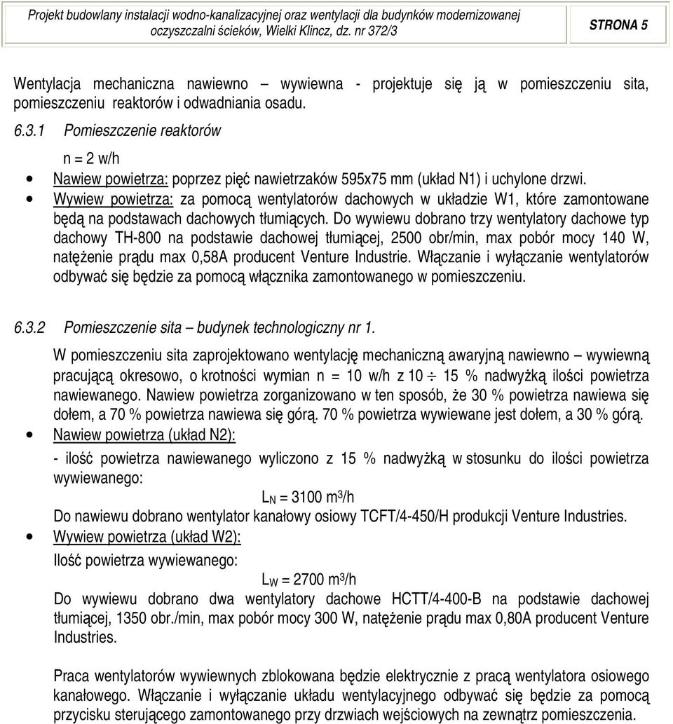 Wywiew powietrza: za pomocą wentylatorów dachowych w układzie W1, które zamontowane będą na podstawach dachowych tłumiących.