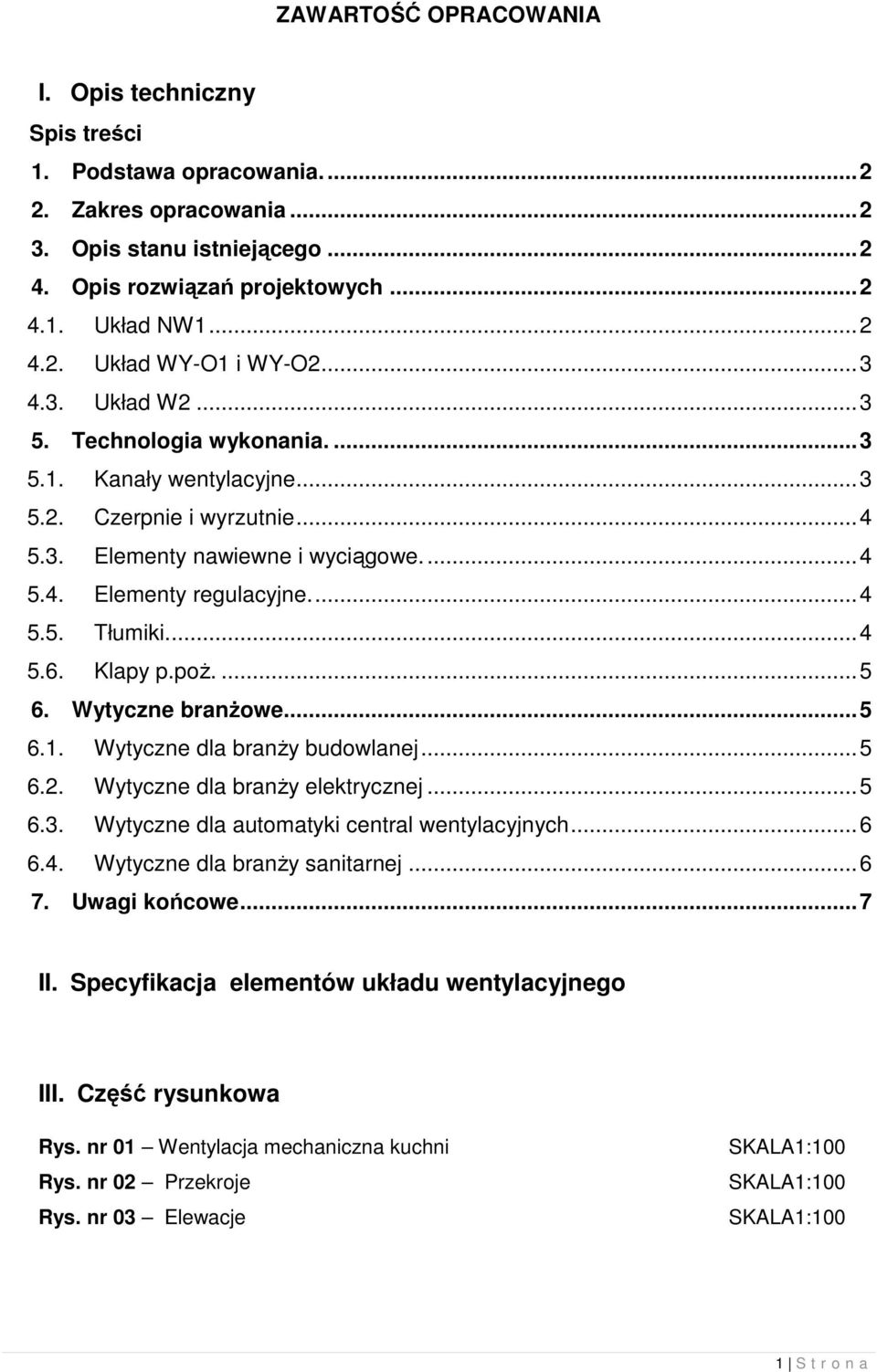 ... 4 5.6. Klapy p.poŝ.... 5 6. Wytyczne branŝowe... 5 6.1. Wytyczne dla branŝy budowlanej... 5 6.2. Wytyczne dla branŝy elektrycznej... 5 6.3. Wytyczne dla automatyki central wentylacyjnych... 6 6.4. Wytyczne dla branŝy sanitarnej.