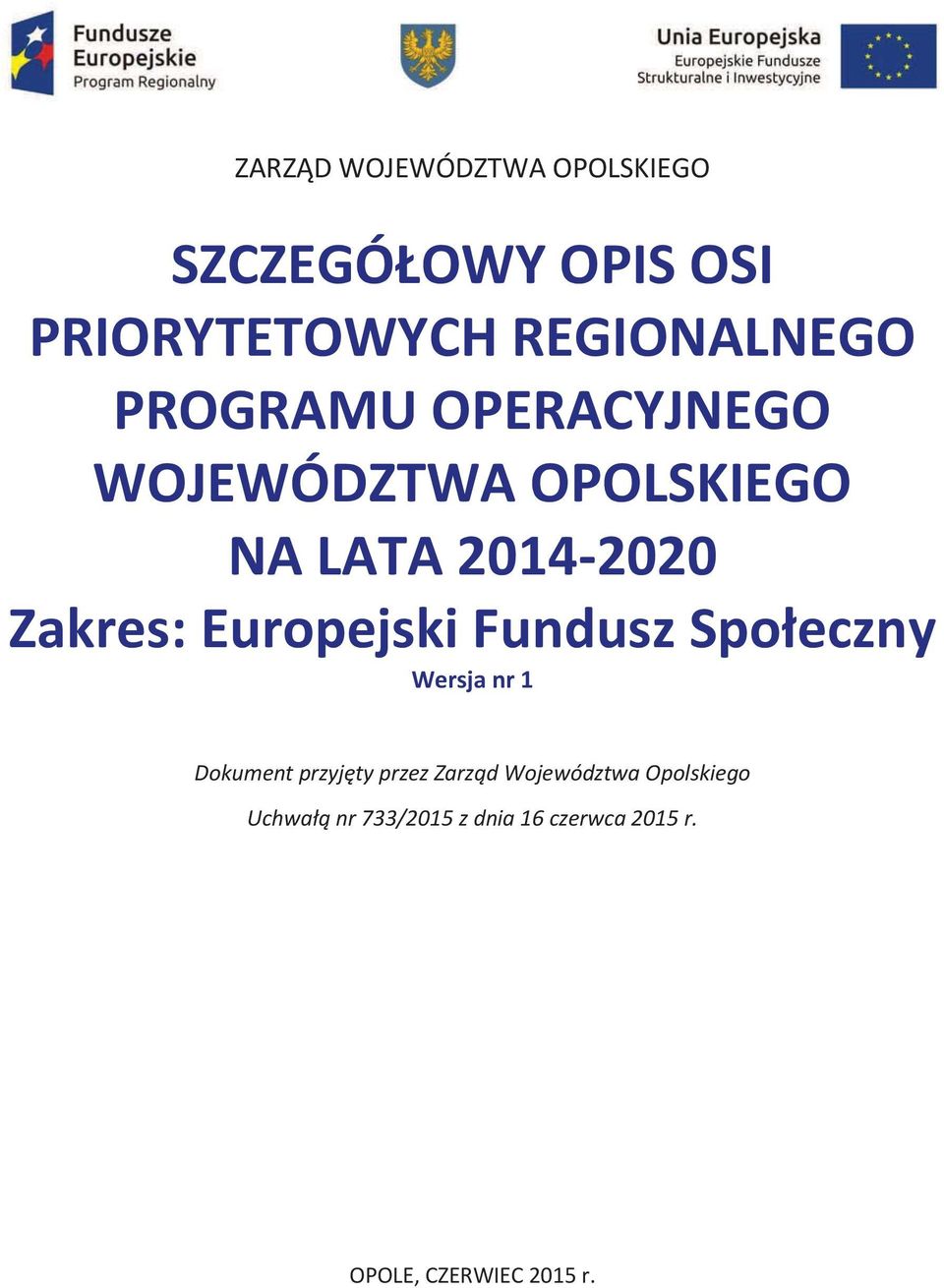 NA LATA 2014-2020 Zakres: Europejski Fundusz Spo"eczny Wersja nr 1 Dokument