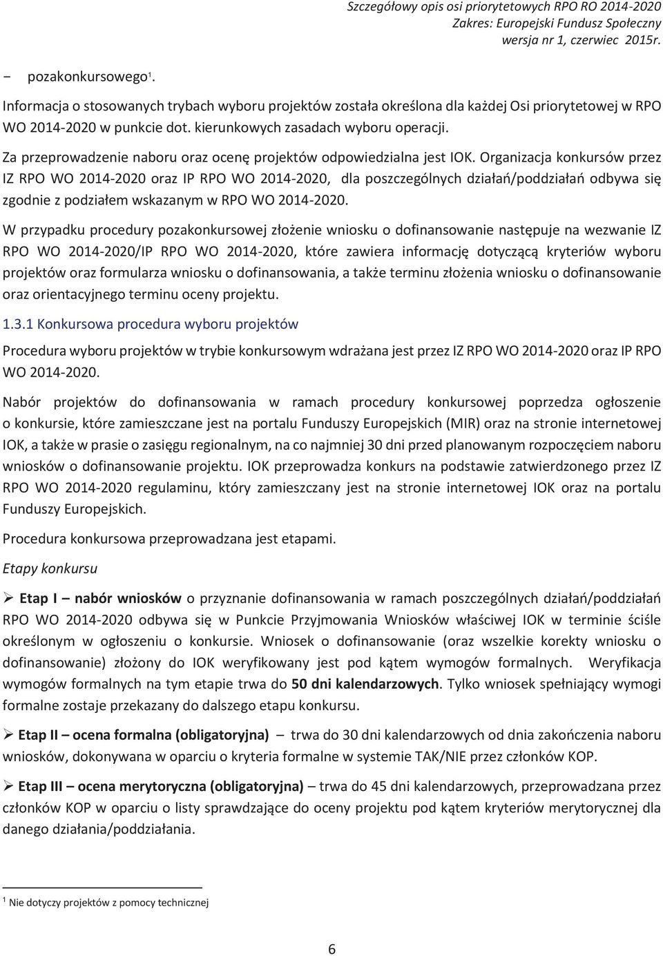 konkursów!przez! IZ RPO WO 2014-2020 oraz IP RPO WO 2014-2020, dla poszczególnych! dzia#a'/poddzia#a'! odbywa! si%! zgodnie!z!podzia#em!wskazanym!w!rpo!wo!2014-2020. W przypadku procedury pozakonkursowej z#o*enie!