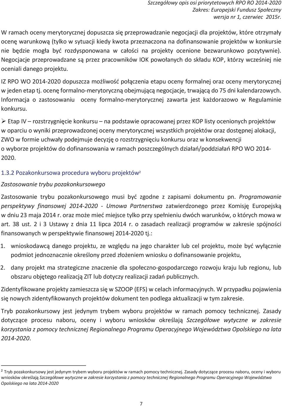 ocenione! bezwarunkowo! pozytywnie).! Negocjacje! przeprowadzane! s$! przez! pracowników! IOK! powo#anych! do!sk#adu!kop,! którzy wcze&niej! nie! oceniali danego projektu. IZ RPO WO 2014-2020!