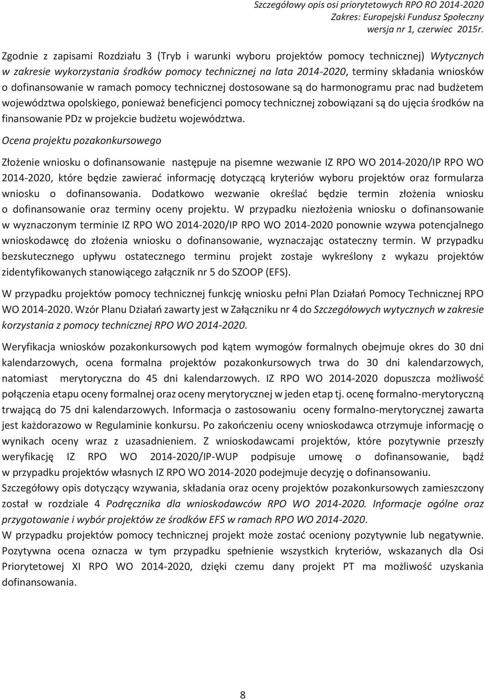 prac!nad!bud*etem! województwa!opolskiego,!poniewa*!beneficjenci!pomocy!technicznej!zobowi$zani!s$!do!uj%cia!&rodków!na finansowanie!pdz!w!projekcie!bud*etu!województwa. Ocena projektu pozakonkursowego Z#o*enie!