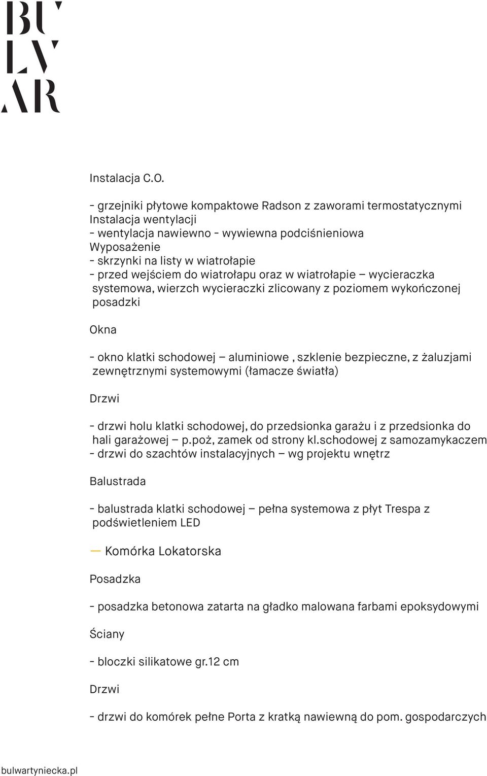 do wiatrołapu oraz w wiatrołapie wycieraczka systemowa, wierzch wycieraczki zlicowany z poziomem wykończonej posadzki Okna - okno klatki schodowej aluminiowe, szklenie bezpieczne, z żaluzjami