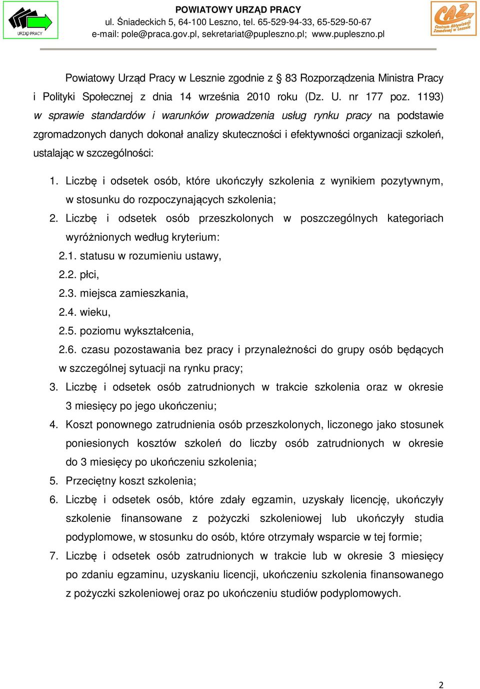 Liczbę i osób, które ukończyły szkolenia z wynikiem pozytywnym, w stosunku do rozpoczynających szkolenia; 2. Liczbę i osób przeszkolonych w poszczególnych kategoriach wyróżnionych według kryterium: 2.