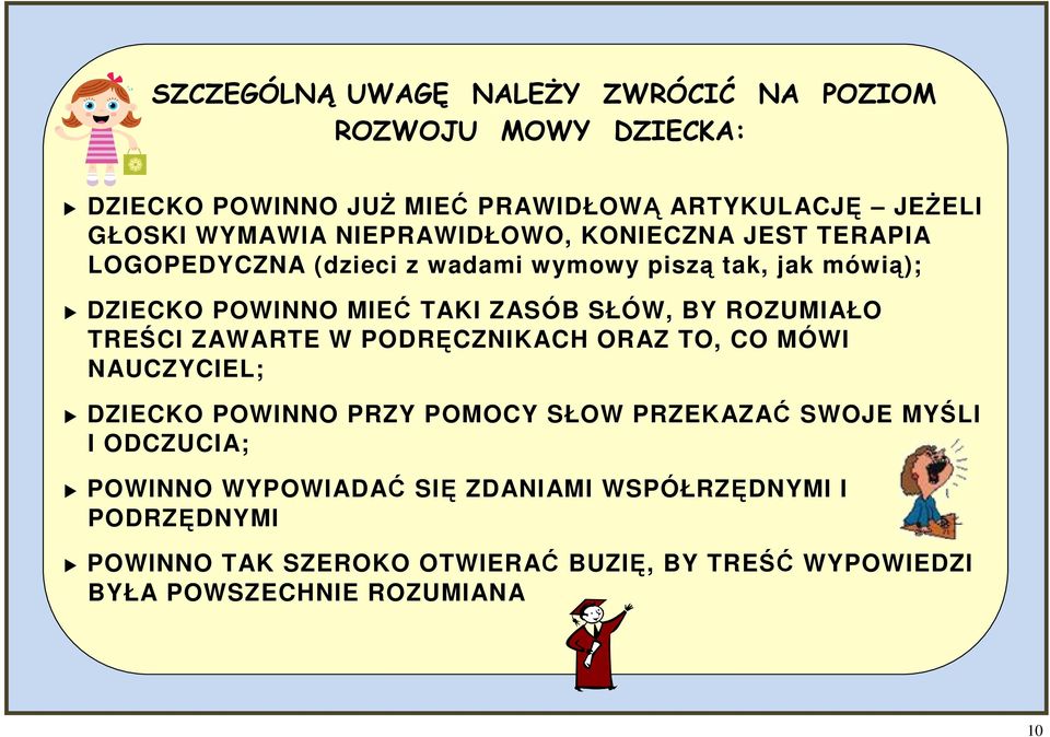 ROZUMIAŁO TREŚCI ZAWARTE W PODRĘCZNIKACH ORAZ TO, CO MÓWI NAUCZYCIEL; DZIECKO POWINNO PRZY POMOCY SŁOW PRZEKAZAĆ SWOJE MYŚLI I ODCZUCIA;