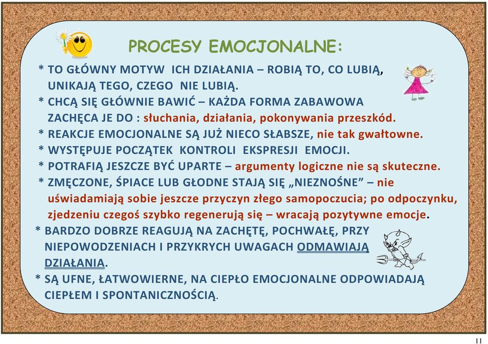 * WYSTĘPUJE POCZĄTEK KONTROLI EKSPRESJI EMOCJI. * POTRAFIĄ JESZCZE BYĆ UPARTE argumenty logiczne nie są skuteczne.