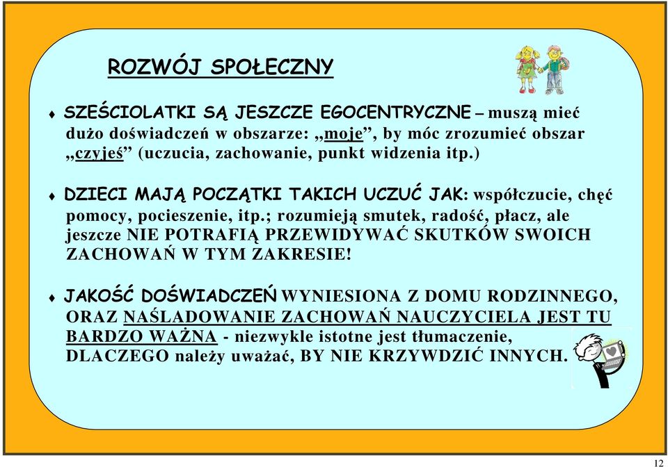 ; rozumieją smutek, radość, płacz, ale jeszcze NIE POTRAFIĄ PRZEWIDYWAĆ SKUTKÓW SWOICH ZACHOWAŃ W TYM ZAKRESIE!