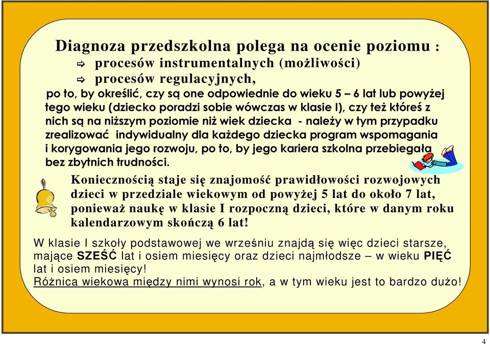 korygowania jego rozwoju, po to, by jego kariera szkolna przebiegała bez zbytnich trudności.