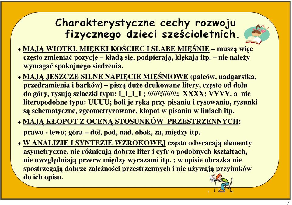 MAJĄ JESZCZE SILNE NAPIĘCIE MIĘŚNIOWE (palców, nadgarstka, przedramienia i barków) piszą duŝe drukowane litery, często od dołu do góry, rysują szlaczki typu: I_I_I_I ; //////;\\\\\\\; XXXX; VVVV, a