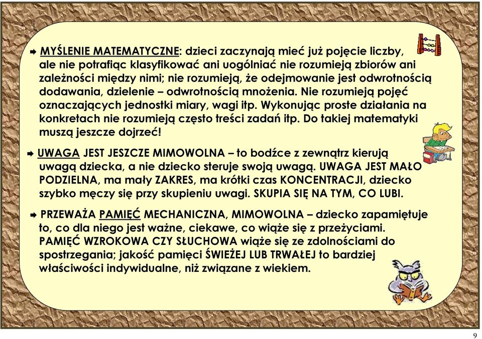 Do takiej matematyki muszą jeszcze dojrzeć! UWAGA JEST JESZCZE MIMOWOLNA to bodźce z zewnątrz kierują uwagą dziecka, a nie dziecko steruje swoją uwagą.