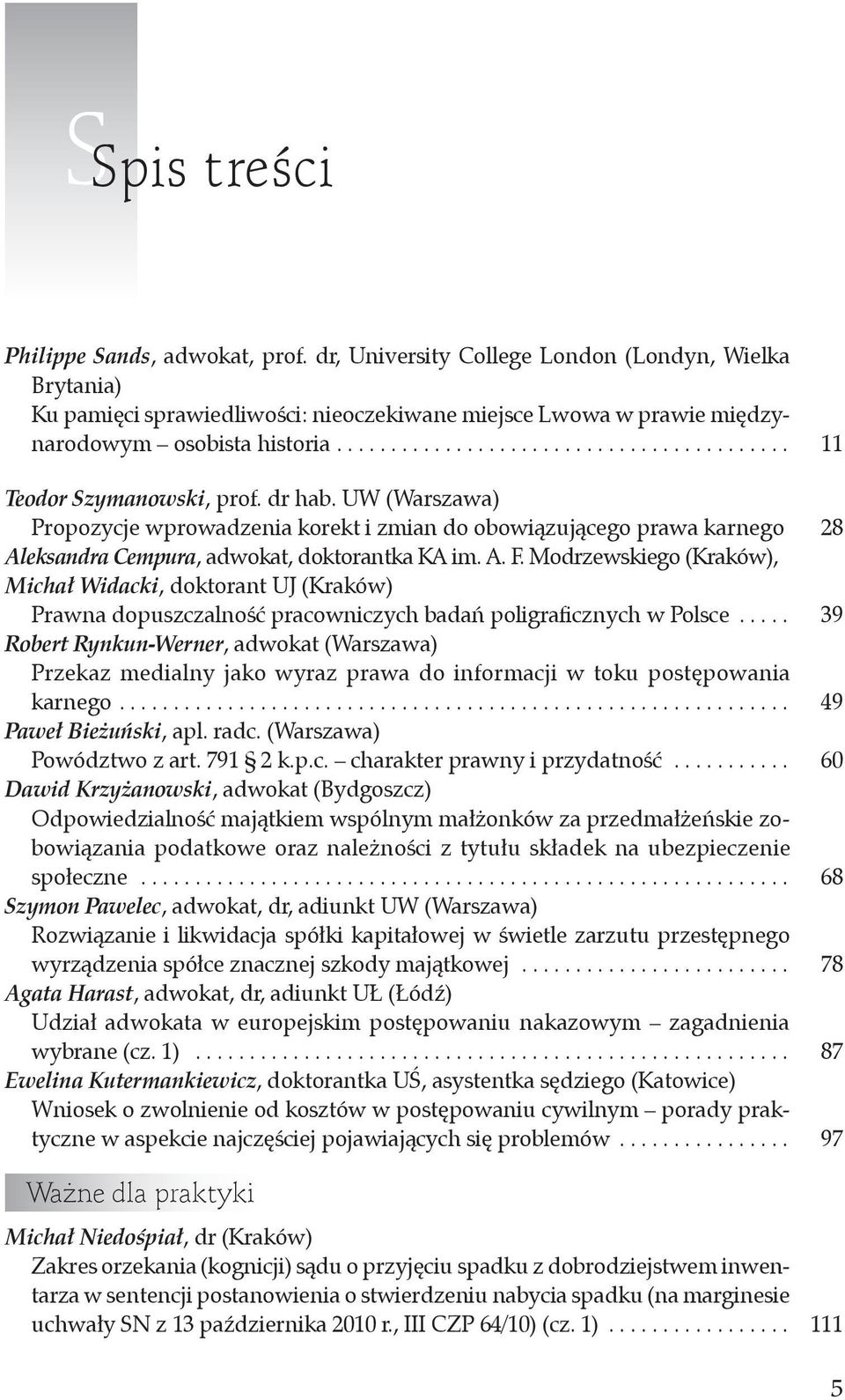 UW (Warszawa) Propozycje wprowadzenia korekt i zmian do obowiązującego prawa karnego 28 Aleksandra Cempura, adwokat, doktorantka KA im. A. F.